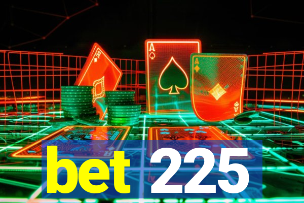 bet 225